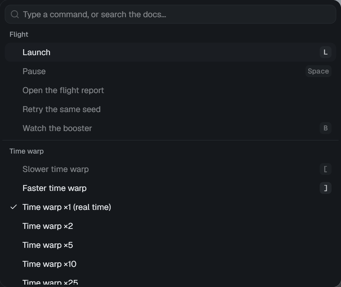 The command palette: a search field, then the Flight group with Launch, Pause, Open the flight report, Retry the same seed and Watch the booster, then the Time warp group